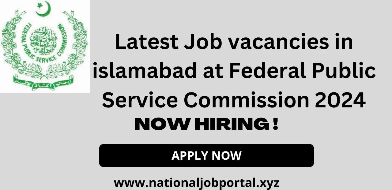 Latest Job vacancies in islamabad at Federal Public Service Commission 2024 Advertisement Online Apply