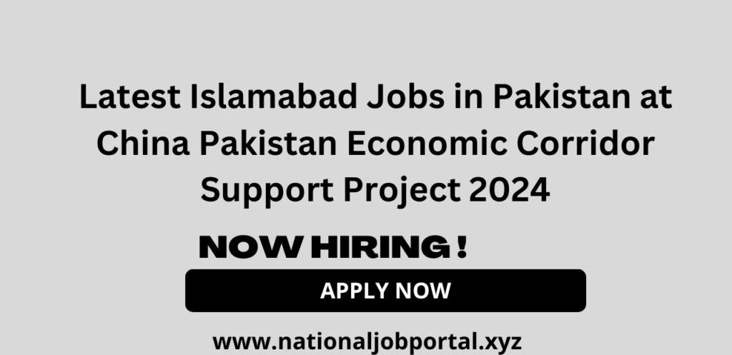 Islamabad Jobs in Pakistan at China Pakistan Economic Corridor Support Project 2024 Advertisement Online Apply