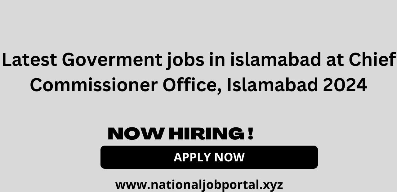 Goverment jobs in islamabad at Chief Commissioner Office, Islamabad 2024 Advertisement Online Apply