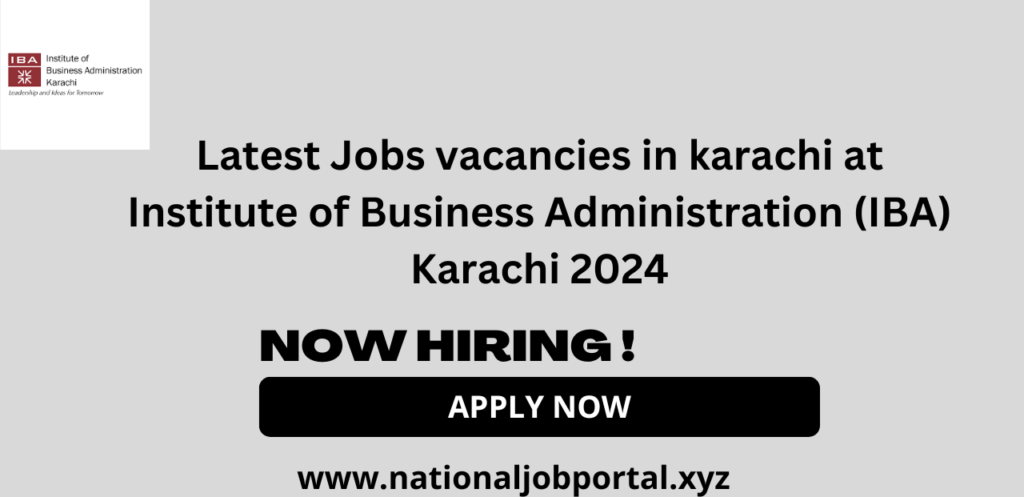 Latest Jobs vacancies in karachi at Institute of Business Administration (IBA) Karachi 2024
