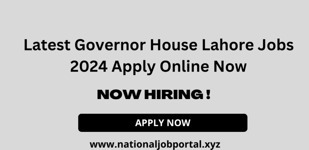 Latest Governor House Jobs Advertisement 2024 Apply Online Now